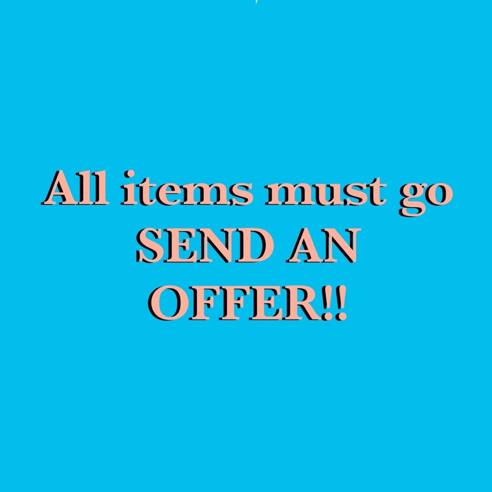 EVERYTHING HAS TO GO!!!